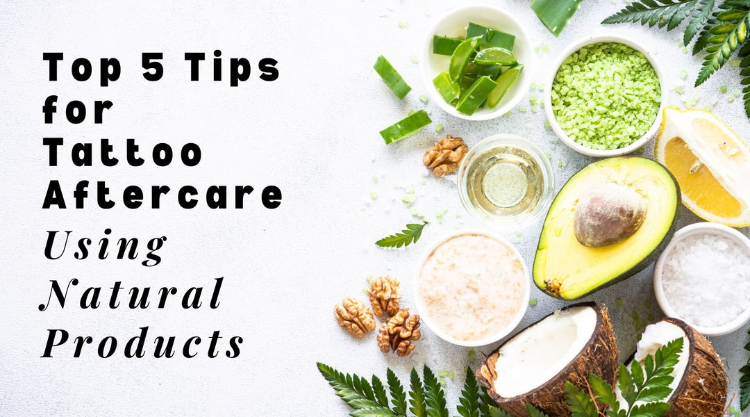 Top 5 Tips for Tattoo Aftercare Using Natural Products